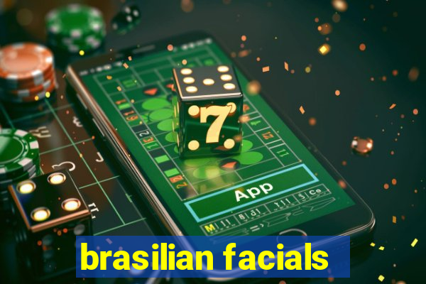 brasilian facials